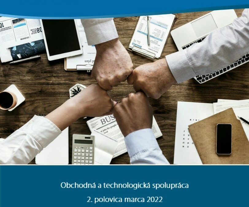 Ponuky pre obchodnú a technologickú spoluprácu – 2. polovica marca 2022